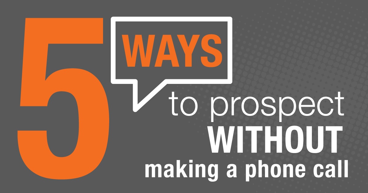 5 Ways to Prospect WITHOUT Making a Single Phone Call