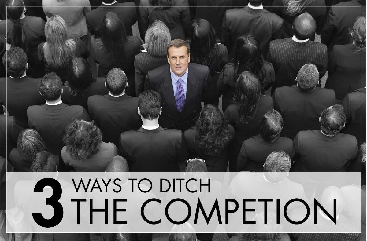3 Ways To Ditch The Competition