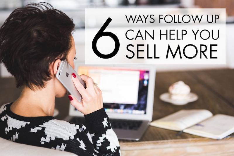 6 Ways Follow Up Can Help You Sell More