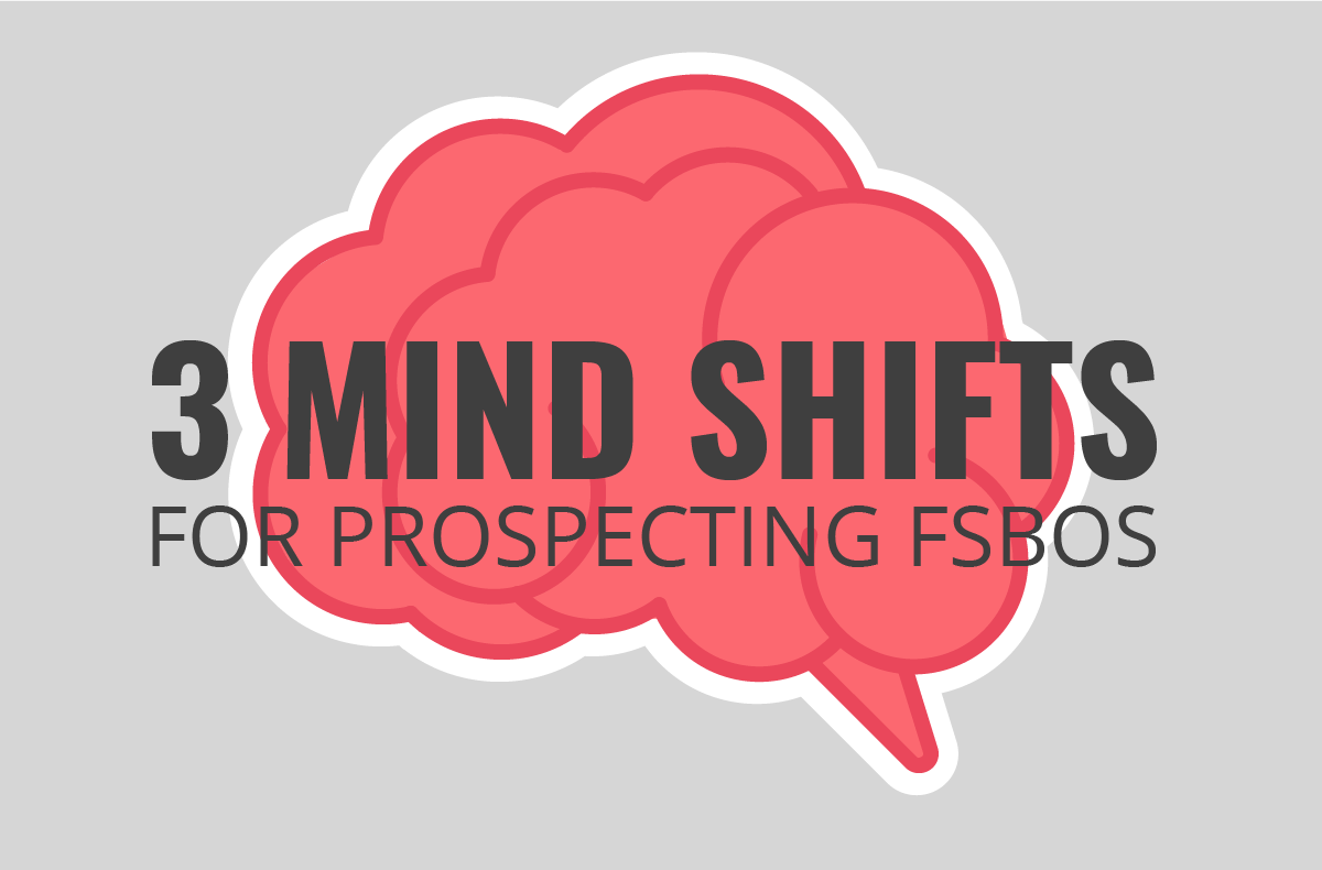 3 Ways to Shift Your Mindset & List More FSBO Leads